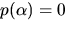 $p(\alpha)=0$