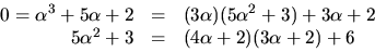 \begin{displaymath}
\begin{array}
{rcl}
 0=\alpha^{3}+5\alpha+2&=&(3\alpha)(5\al...
 ...\alpha+2\\  5\alpha^{2}+3&=&(4\alpha+2)(3\alpha+2)+6\end{array}\end{displaymath}