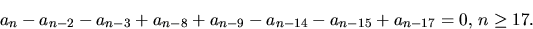 \begin{displaymath}
a_{n}-a_{n-2}-a_{n-3}+a_{n-8}+a_{n-9}-a_{n-14}-a_{n-15}+a_{n-17}=0,\,n\geq
17.\end{displaymath}