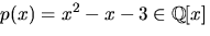 $p(x)=x^{2}-x-3\in
\mathbb Q[x]$
