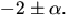 $-2\pm\alpha.$