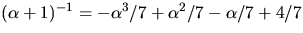 $(\alpha+1)^{-1}=-\alpha^{3}/7+\alpha^{2}/7-\alpha/7+4/7$