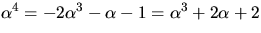 $\alpha^{4}=-2\alpha^{3}-\alpha-1=\alpha^{3}+2\alpha+2$