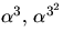 $\alpha^{3},\,\alpha^{3^{2}}$