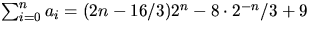$\sum_{i=0}^{n}a_{i}=(2n-16/3)2^{n}-8\cdot 2^{-n}/3+9$