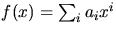 $f(x)=\sum_{i}a_{i}x^{i}$