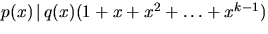 $p(x)\,\vert\,q(x)(1+x+x^{2}+\ldots+x^{k-1})$