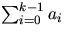 $\sum_{i=0}^{k-1}a_{i}$