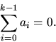 \begin{displaymath}
\sum_{i=0}^{k-1}a_{i}=0.\end{displaymath}