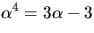 $\alpha^{4}=3\alpha-3$