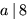 $a\,\vert\,8$