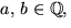 $a,\,b\in \mathbb Q,$