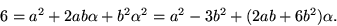 \begin{displaymath}
6=a^{2}+2ab\alpha+b^{2}\alpha^{2}=a^{2}-3b^{2}+(2ab+6b^{2})\alpha.\end{displaymath}