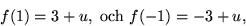 \begin{displaymath}
f(1)=3+u,\mbox{ och }f(-1)=-3+u,\end{displaymath}