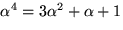 $\alpha^{4}=3\alpha^{2}+\alpha+1$