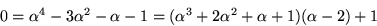\begin{displaymath}
0=\alpha^{4}-3\alpha^{2}-\alpha-1=(\alpha^{3}+2\alpha^{2}+\alpha+1)(\alpha-2)+1\end{displaymath}