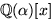 $\mathbb Q(\alpha)[x]$