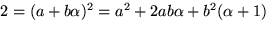 $2=(a+b\alpha)^{2}=a^{2}+2ab\alpha+b^{2}(\alpha+1)$