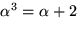 $\alpha^{3}=\alpha+2$