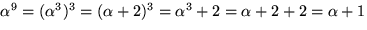 $\alpha^{9}=
 (\alpha^{3})^{3}=(\alpha+2)^{3}=\alpha^{3}+2=\alpha+2+2=\alpha+1$