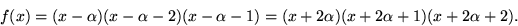 \begin{displaymath}
f(x)=(x-\alpha)(x-\alpha-2)(x-\alpha-1)=(x+2\alpha)(x+2\alpha+1)
 (x+2\alpha+2).
 \end{displaymath}