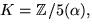 $K=\mathbb Z/5(\alpha),$
