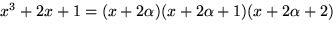 $x^{3}+2x+1=(x+2\alpha)(x+2\alpha+1)
 (x+2\alpha+2)$
