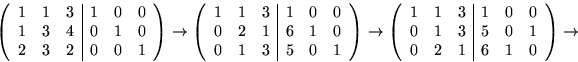 \begin{displaymath}
\left(
 \begin{array}
{rrr\vert rrr}
 1&1&3&1&0&0\\  1&3&4&0...
 ...0&0\\  0&1&3&5&0&1\\ 0&2&1&6&1&0
 \end{array}\right)\rightarrow\end{displaymath}