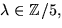 $\lambda\in\mathbb Z/5,$