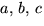 $a,\,b,\,c$