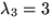 $\lambda_{3}=3$
