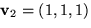 $\mathbf v_{2}=(1,1,1)$