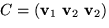 $C=(\mathbf v_{1}\,\,\mathbf v_{2}\,\,\mathbf v_{2})$