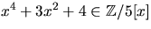 $x^{4}+3x^{2}+4\in \mathbb Z/5[x]$