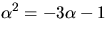 $\alpha^{2}=-3\alpha-1$