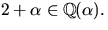 $2+\alpha\in \mathbb Q(\alpha).$
