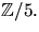 $\mathbb Z/5.$