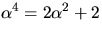 $\alpha^{4}=2\alpha^{2}+2$