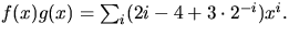 $f(x)g(x)=\sum_{i}(2i-4+3\cdot 2^{-i})x^{i}.$