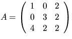 $A=\left(\begin{array}
{rrr}1&0&2\\ 0&3&2\\ 4&2&2\end{array}\right)$