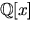 $\mathbb
 Q[x]$