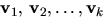 $\mathbf
 v_{1},\,\mathbf v_{2},\ldots,\mathbf v_{k}$