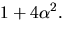 $1+4\alpha^2.$