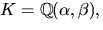 $K=\mathbb Q(\alpha,\beta),$