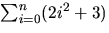 $\sum_{i=0}^{n}(2i^{2}+3)$