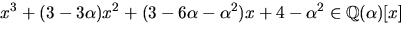 $x^3+(3-3\alpha)x^2+(3-6\alpha-\alpha^2)x+4-\alpha^2\in \mathbb
Q(\alpha)[x]$