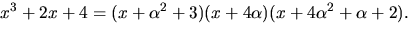 $x^3+2x+4=(x+\alpha^2+3)(x+4\alpha)(x+4\alpha^2+\alpha+2).$