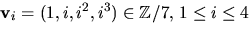 $\mathbf v_{i}=(1,i,i^{2},i^{3})\in \mathbb
 Z/7,\,1\leq i\leq 4$