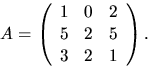 $A=\left(\begin{array}
{rrr}
1&0&2\\ 5&2&5\\ 3&2&1\end{array}\right).$