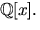 $\mathbb Q[x].$